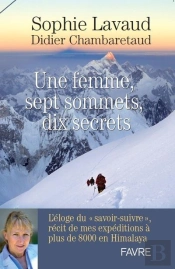 Une Femme, Sept Sommets, Dix Secrets ; L'Éloge Du Savoir-Suivre