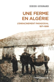 Une Ferme En Algérie : L'Enracinement Paradoxal 1871-1999