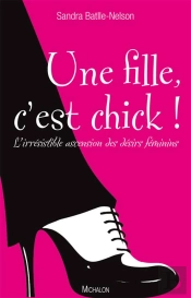 Une Fille C'Est Chick ! L'Irrésistible Ascension Des Désirs Féminins