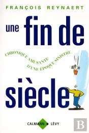 Une Fin De Siècle : Chronique Amusante D'Une Époque Sinistre