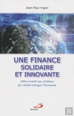 Bertrand.pt - Une Finance Solidaire Et Innovante ; Lettre Ouverte Aux Chrétiens Qui Veulent Changer L'Économie