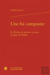 Une Foi Composite ; Le Dialogo De Doctrina Cristiana De Juan De Valdes