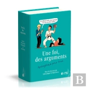 Une Foi, Des Arguments : Apologétique Pour Tous
