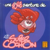 Une Folle Aventure De Super Cochon