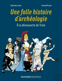 Bertrand.pt - Une Folle Histoire D'Archéologie : À La Découverte De Troie