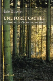 Une Forêt Cachée ; 156 Portraits D'Écrivains Oubliés