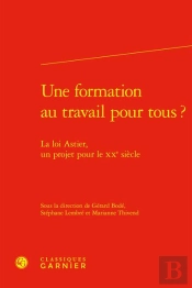 Une Formation Au Travail Pour Tous ? - La Loi Astier, Un Projet Pour Le Xxe Siec - La Loi Astier, Un