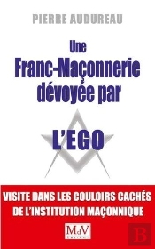 Une Franc-Maçonnerie Dévoyée Par L'Ego ; Dans Les Couloirs Cachés De L'Institution Maçonnique