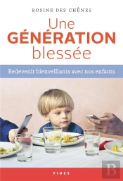 Une Generation Blessee - Redevenir Bienveillant Avec Nos Enfants