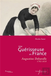 Une Guérisseuse En France : Augustine Debaralle (1782-1818)