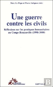 Une Guerre Contre Les Civils ; Réflexions Sur Les Pratiques Humanitaires Au Congo Brazzaville (1998-2000)