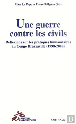 Bertrand.pt - Une Guerre Contre Les Civils ; Réflexions Sur Les Pratiques Humanitaires Au Congo Brazzaville (1998-2000)