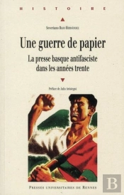 Une Guerre De Papier ; La Presse Basque Antifasciste Dans Les Années Trente
