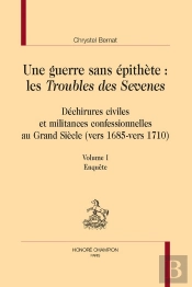 Une Guerre Sans Épithète :  Les Troubles Des Sévènes : Déchirures Civiles Et Militances Confessionnelles Au Grand Siècle (Vers 1685-Vers 1710)
