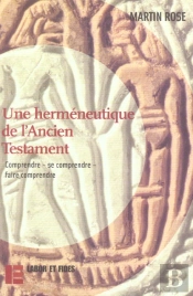 Une Herméneutique De L'Ancien Testament : Comprendre - Se Comprendre - Faire Comprendre