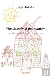 Une Histoire À Ma Manière : Les Aventures De Chrystine Et Catheryne