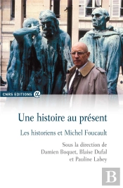 Une Histoire Au Present. Les Historiens Et Michel Foucault