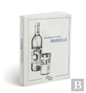 Une Histoire Avec Marseille ; Pastis