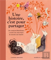 Une Histoire, C'Est Pour Partager : Ou Comment Ruth Krauss A Trouvé Une Autre Façon De Raconter Une Histoire