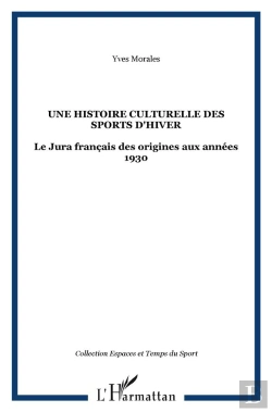 Bertrand.pt - Une Histoire Culturelle Des Sports D'Hiver : Le Jura Français Des Origines Aux Années 1930
