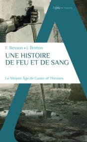 Une Histoire De Feu Et De Sang : Le Moyen Âge De Game Of Thrones