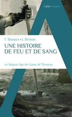 Bertrand.pt - Une Histoire De Feu Et De Sang : Le Moyen Âge De Game Of Thrones