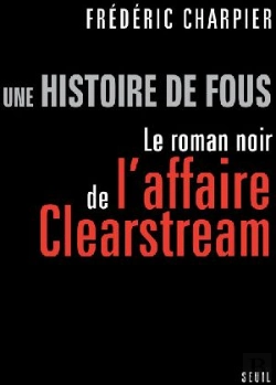 Bertrand.pt - Une Histoire De Fous ; Le Roman Noir De L'Affaire Clearstream