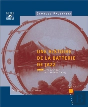 Une Histoire De La Batterie De Jazz Tome 1 ; Des Origines Aux Années Swing