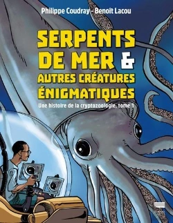 Bertrand.pt - Une Histoire De La Cryptozoologie Tome 1 : Serpents De Mer Et Autres Créatures Énigmatiques