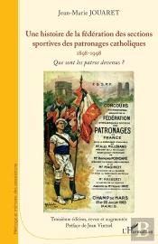 Une Histoire De La Fédération Des Sections Sportives Des Patronages Catholiques, 1898-1998 ; Que Sont Les Patros Devenus ? (3e Édition)