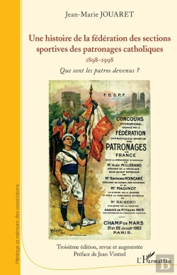Bertrand.pt - Une Histoire De La Fédération Des Sections Sportives Des Patronages Catholiques, 1898-1998 ; Que Sont Les Patros Devenus ? (3e Édition)