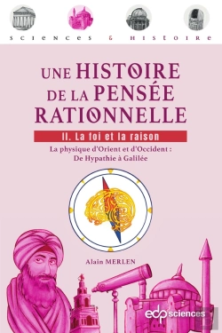Bertrand.pt - Une Histoire De La Pensée Rationnelle Tome 2 : La Foi Et La Raison  - La Physique D'Orient Et D'Occident : De Hypathie À Galilée