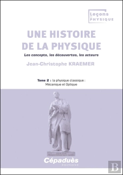 Bertrand.pt - Une Histoire De La Physique. Les Concepts, Les Découvertes, Les Acteurs Tome 2 : La Physique Classique : Mécanique Et Optique