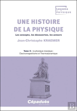Bertrand.pt - Une Histoire De La Physique. Les Concepts, Les Découvertes, Les Acteurs. Tome 3 : La Physique Classique : Électromagnétisme Et Thermodynamique