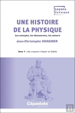 Bertrand.pt - Une Histoire De La Physique Tome 1 : Des Origines À Kepler Et Galilée : Les Concepts, Les Découvertes, Les Acteurs
