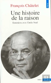 Une Histoire De La Raison (Entretiens Avec Emile Noel)