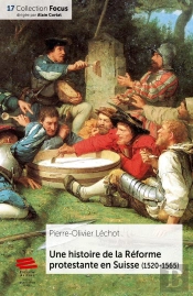 Une Histoire De La Réforme Protestante En Suisse (1520-1565)