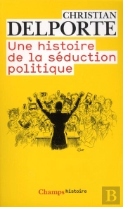 Une Histoire De La Seduction Politique