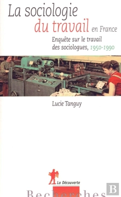 Bertrand.pt - Une Histoire De La Sociologie Du Travail En France (1950-1990)