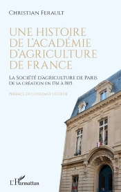 Une Histoire De L'Académie D'Agriculture De France : La Socieété D'Agriculture De Paris De Sa Création En 1761 À 1815