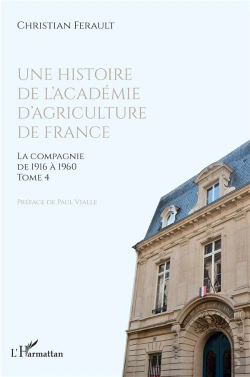 Bertrand.pt - Une Histoire De L'Academie D'Agriculture De France - Vol04 - La Compagnie De 1916 A 1960 - Tome 4