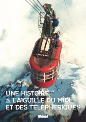 Une Histoire De L'Aiguille Du Midi Et Des Téléphériques