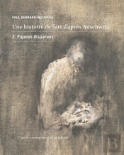 Une Histoire De L'Art D'Après Auschwitz Tome 2 : Figures Disparues