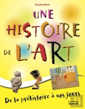 Une Histoire De L'Art ; De La Préhistoire À Nos Jours