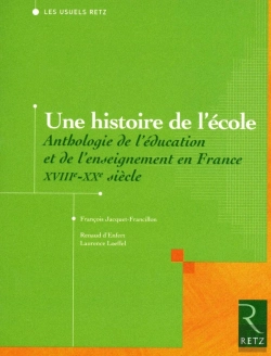 Bertrand.pt - Une Histoire De L'École ; Anthologie De L'Éducation Et De L'Enseignement En France ; Xviii-Xx Siècle