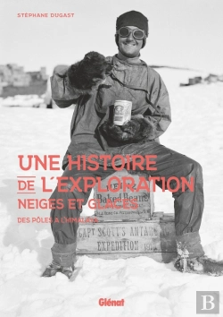 Bertrand.pt - Une Histoire De L'Exploration : Neiges Et Glaces : Des Pôles À L'Himalaya