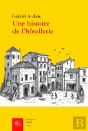 Une Histoire De L'Hôtellerie : Logis Et Hôtes À Nîmes (1500-1600)