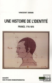 Une Histoire De L'Identité ; Individu, Identité Et Identification En France (1715-1815)