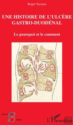 Bertrand.pt - Une Histoire De L'Ulcère Gastro-Duodénal ; Le Pourquoi Et Le Comment