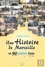 Une Histoire De Marseille En 90 Autres Lieux (16e-20e Siècle)